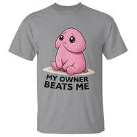 Funny Raunchy Meme My Owner Beats Me T Shirt Sarcastic Adult Gag Gift