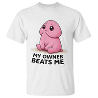 Funny Raunchy Meme My Owner Beats Me T Shirt Sarcastic Adult Gag Gift