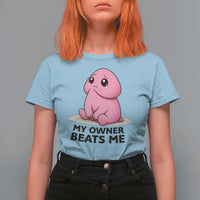 Funny Raunchy Meme My Owner Beats Me T Shirt For Women Sarcastic Adult Gag Gift