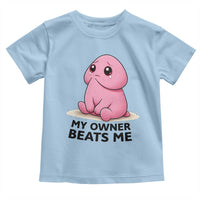 Funny Raunchy Meme My Owner Beats Me Toddler T Shirt Sarcastic Adult Gag Gift