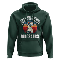 Funny Dino Lovers Hoodie Sorry I Was Not Listening I Was Thinking About Dinosaurs - Wonder Print Shop