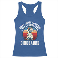 Funny Dino Lovers Racerback Tank Top Sorry I Was Not Listening I Was Thinking About Dinosaurs - Wonder Print Shop