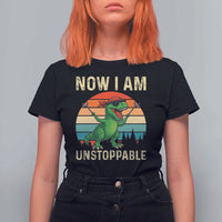 Now I Am Unstoppable T Shirt For Women Funny Mama Saurus Dinosaur - Wonder Print Shop