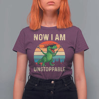 Now I Am Unstoppable T Shirt For Women Funny Mama Saurus Dinosaur - Wonder Print Shop