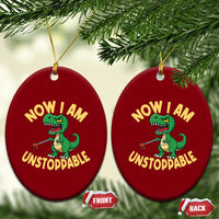 Now I Am Unstoppable Ceramic Ornament Funny Dinosaur Lovers - Wonder Print Shop