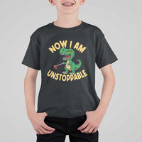 Now I Am Unstoppable T Shirt For Kid Funny Dinosaur Lovers - Wonder Print Shop
