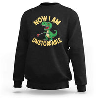 Now I Am Unstoppable Sweatshirt Funny Dinosaur Lovers - Wonder Print Shop
