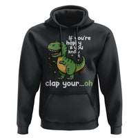 Funny Dino Lovers Hoodie If You Are Happy And You Know It Clap Your Oh - Wonder Print Shop