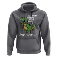Funny Dino Lovers Hoodie If You Are Happy And You Know It Clap Your Oh - Wonder Print Shop