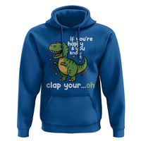 Funny Dino Lovers Hoodie If You Are Happy And You Know It Clap Your Oh - Wonder Print Shop