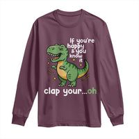 Funny Dino Lovers Long Sleeve Shirt If You Are Happy And You Know It Clap Your Oh - Wonder Print Shop
