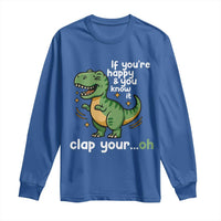 Funny Dino Lovers Long Sleeve Shirt If You Are Happy And You Know It Clap Your Oh - Wonder Print Shop