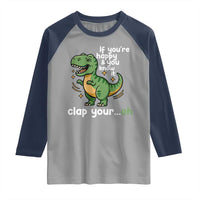 Funny Dino Lovers Raglan Shirt If You Are Happy And You Know It Clap Your Oh - Wonder Print Shop