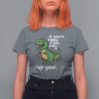 Funny Dino Lovers T Shirt For Women If You Are Happy And You Know It Clap Your Oh - Wonder Print Shop