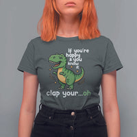 Funny Dino Lovers T Shirt For Women If You Are Happy And You Know It Clap Your Oh - Wonder Print Shop