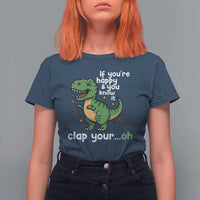 Funny Dino Lovers T Shirt For Women If You Are Happy And You Know It Clap Your Oh - Wonder Print Shop