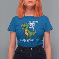 Funny Dino Lovers T Shirt For Women If You Are Happy And You Know It Clap Your Oh - Wonder Print Shop