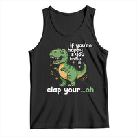 Funny Dino Lovers Tank Top If You Are Happy And You Know It Clap Your Oh - Wonder Print Shop