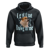 I Got That Dawg In Me Hoodie Funny Corgi Dog Meme - Wonder Print Shop