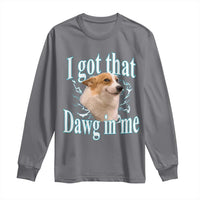 I Got That Dawg In Me Long Sleeve Shirt Funny Corgi Dog Meme - Wonder Print Shop