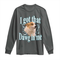 I Got That Dawg In Me Long Sleeve Shirt Funny Corgi Dog Meme - Wonder Print Shop