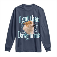 I Got That Dawg In Me Long Sleeve Shirt Funny Corgi Dog Meme - Wonder Print Shop