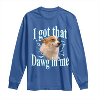 I Got That Dawg In Me Long Sleeve Shirt Funny Corgi Dog Meme - Wonder Print Shop
