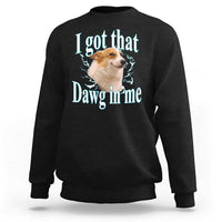 I Got That Dawg In Me Sweatshirt Funny Corgi Dog Meme - Wonder Print Shop