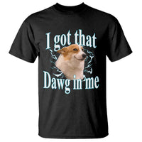 I Got That Dawg In Me T Shirt Funny Corgi Dog Meme - Wonder Print Shop