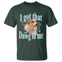 I Got That Dawg In Me T Shirt Funny Corgi Dog Meme - Wonder Print Shop