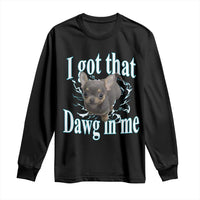 I Got That Dawg In Me Dog Meme Long Sleeve Shirt Ironic Chihuahua Face - Wonder Print Shop