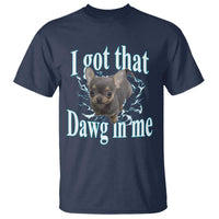 I Got That Dawg In Me Dog Meme T Shirt Ironic Chihuahua Face - Wonder Print Shop