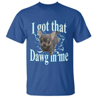 I Got That Dawg In Me Dog Meme T Shirt Ironic Chihuahua Face - Wonder Print Shop