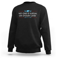 No One Is Illegal On Stolen Land Sweatshirt Indigenous Peoples Pride