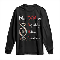 My DNA Is Definitely Native American Long Sleeve Shirt Indigenous Pride