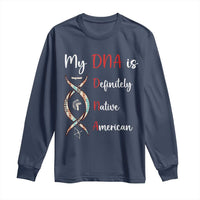 My DNA Is Definitely Native American Long Sleeve Shirt Indigenous Pride