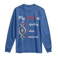 My DNA Is Definitely Native American Long Sleeve Shirt Indigenous Pride