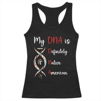 My DNA Is Definitely Native American Racerback Tank Top Indigenous Pride