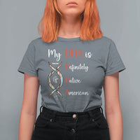 My DNA Is Definitely Native American T Shirt For Women Indigenous Pride