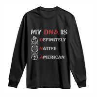 My DNA Is Definitely Native American Long Sleeve Shirt Native Roots Pride