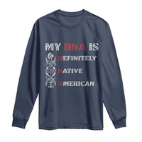 My DNA Is Definitely Native American Long Sleeve Shirt Native Roots Pride