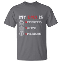 My DNA Is Definitely Native American T Shirt Native Roots Pride