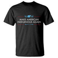 Make America Indigenous Again T Shirt Native Heritage Pride