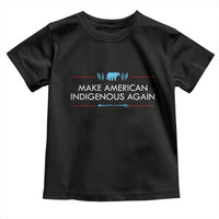 Make America Indigenous Again Toddler T Shirt Native Heritage Pride