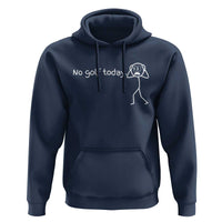 No Golf Today Hoodie Funny Sport Lovers Gift - Wonder Print Shop