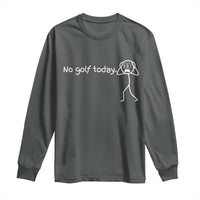 No Golf Today Long Sleeve Shirt Funny Sport Lovers Gift - Wonder Print Shop