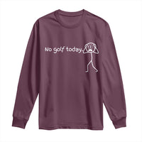 No Golf Today Long Sleeve Shirt Funny Sport Lovers Gift - Wonder Print Shop