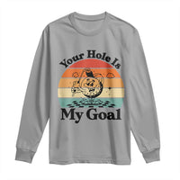Your Hole Is My Goal Long Sleeve Shirt Funny Golf Gift - Wonder Print Shop