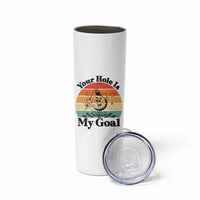 Your Hole Is My Goal Skinny Tumbler Funny Golf Gift - Wonder Print Shop