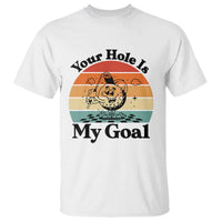 Your Hole Is My Goal T Shirt Funny Golf Gift - Wonder Print Shop